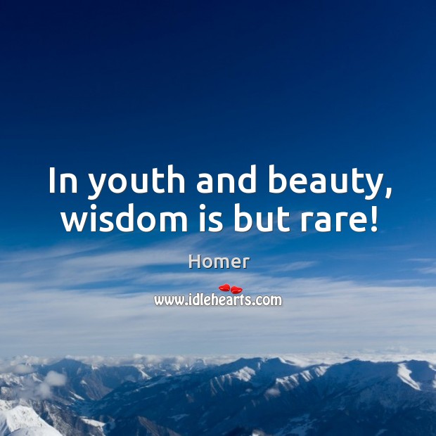 In youth and beauty, wisdom is but rare! Image