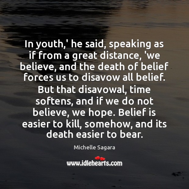 In youth,’ he said, speaking as if from a great distance, Belief Quotes Image
