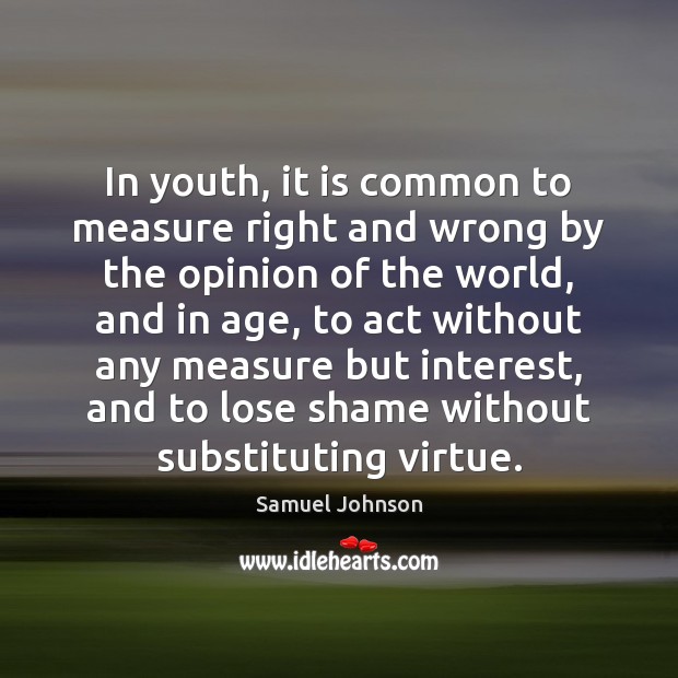 In youth, it is common to measure right and wrong by the Image