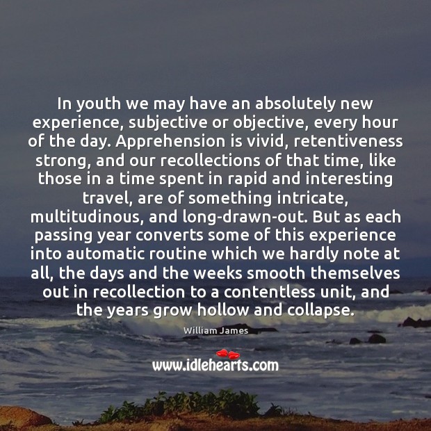 In youth we may have an absolutely new experience, subjective or objective, 