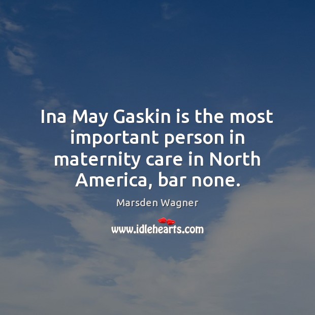 Ina May Gaskin is the most important person in maternity care in North America, bar none. Image