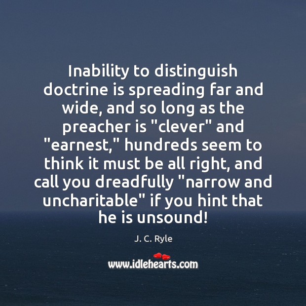 Inability to distinguish doctrine is spreading far and wide, and so long J. C. Ryle Picture Quote