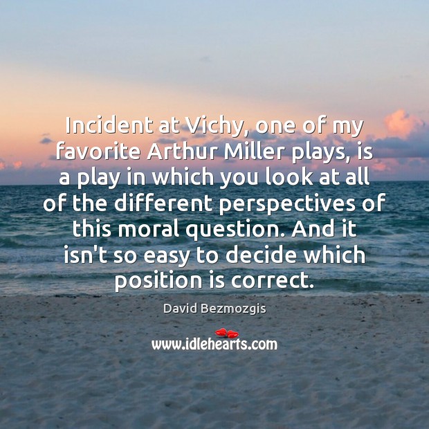 Incident at Vichy, one of my favorite Arthur Miller plays, is a David Bezmozgis Picture Quote