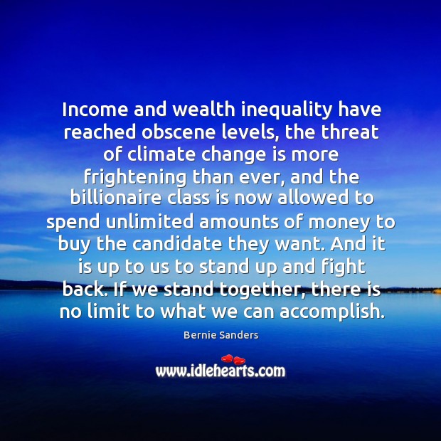 Income and wealth inequality have reached obscene levels, the threat of climate Climate Quotes Image