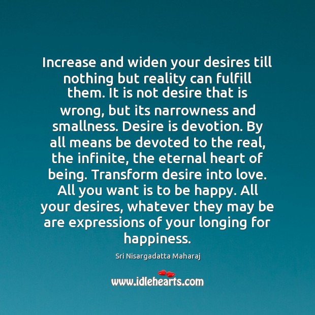Increase and widen your desires till nothing but reality can fulfill them. Image