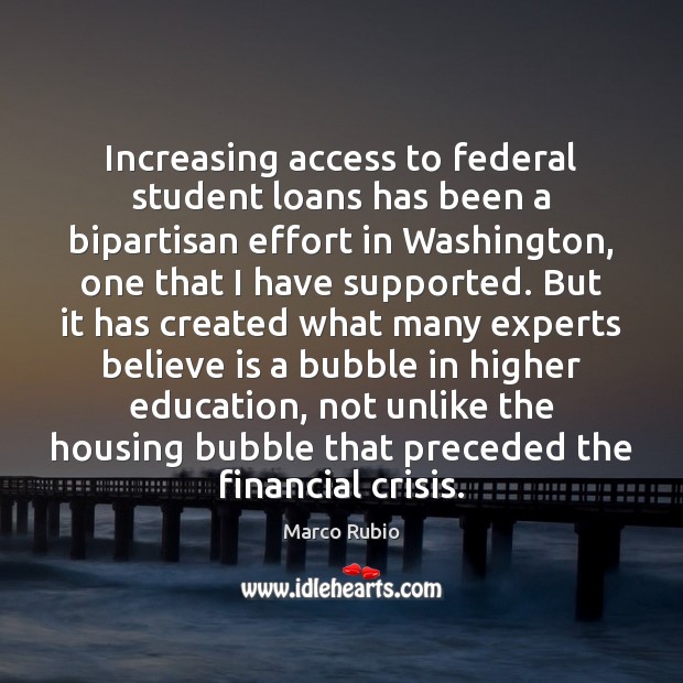 Increasing access to federal student loans has been a bipartisan effort in Marco Rubio Picture Quote