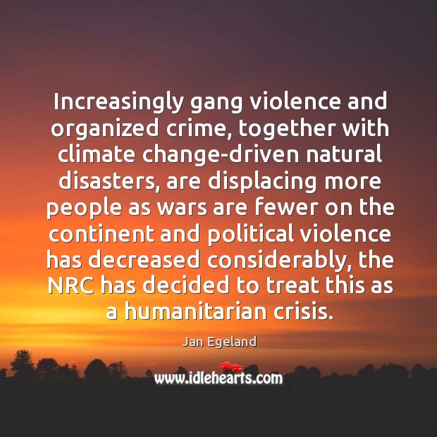 Increasingly gang violence and organized crime, together with climate change-driven natural disasters, Climate Quotes Image
