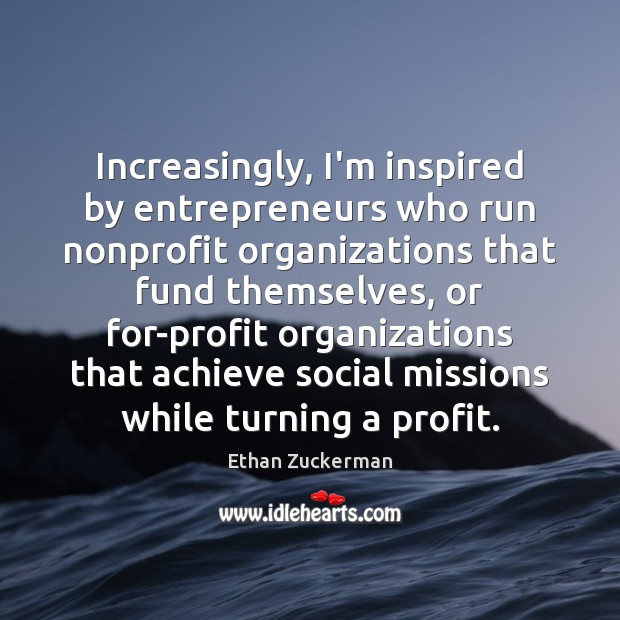 Increasingly, I’m inspired by entrepreneurs who run nonprofit organizations that fund themselves, Image