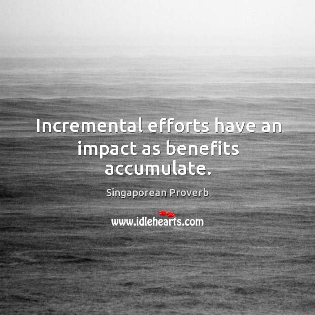 Incremental efforts have an impact as benefits accumulate. Singaporean Proverbs Image