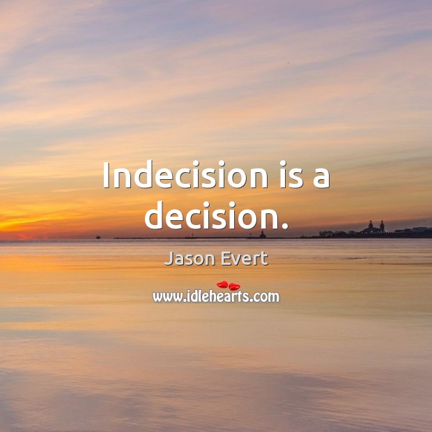 Indecision is a decision. Jason Evert Picture Quote