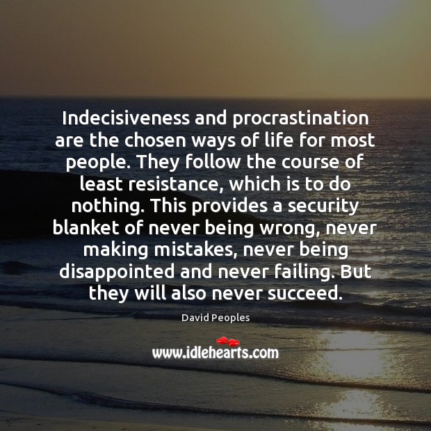 Indecisiveness and procrastination are the chosen ways of life for most people. Procrastination Quotes Image