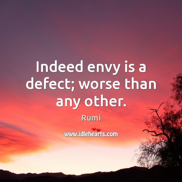Indeed envy is a defect; worse than any other. Envy Quotes Image