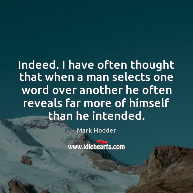 Indeed. I have often thought that when a man selects one word Image