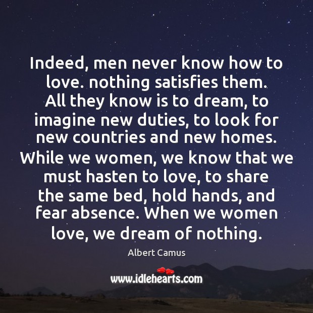 Indeed, men never know how to love. nothing satisfies them. All they Image