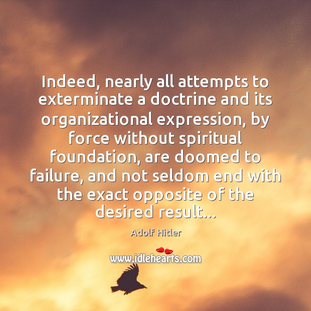 Indeed, nearly all attempts to exterminate a doctrine and its organizational expression, Failure Quotes Image