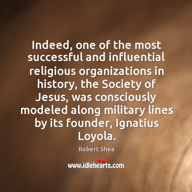 Indeed, one of the most successful and influential religious organizations in history Robert Shea Picture Quote