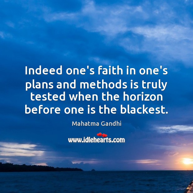 Indeed one’s faith in one’s plans and methods is truly tested when Image