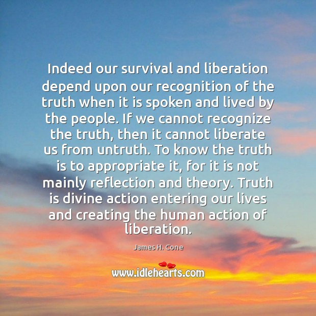 Indeed our survival and liberation depend upon our recognition of the truth Truth Quotes Image