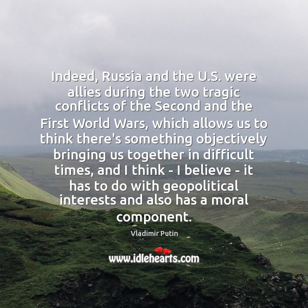 Indeed, Russia and the U.S. were allies during the two tragic Vladimir Putin Picture Quote