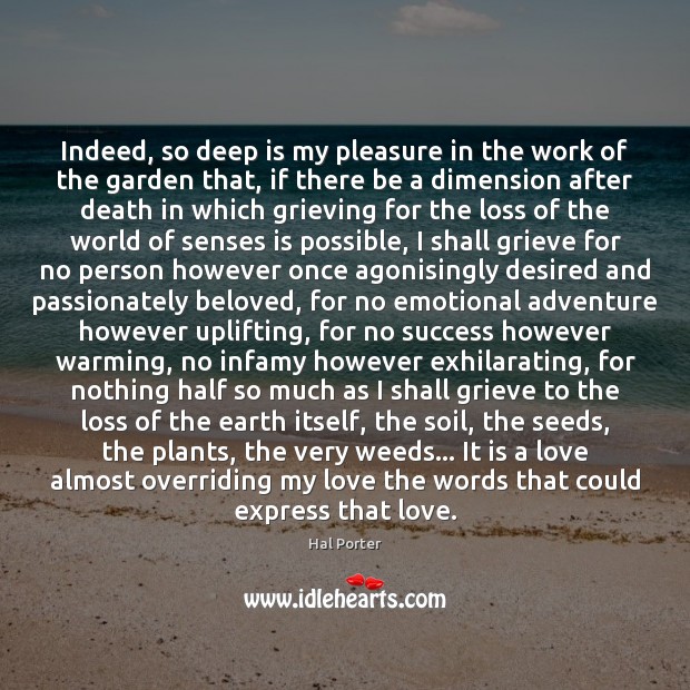 Indeed, so deep is my pleasure in the work of the garden Hal Porter Picture Quote