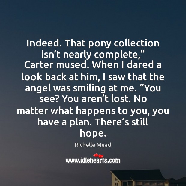 Indeed. That pony collection isn’t nearly complete,” Carter mused. When I Image