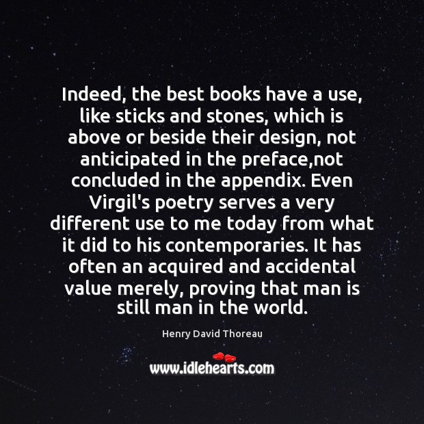 Indeed, the best books have a use, like sticks and stones, which Image