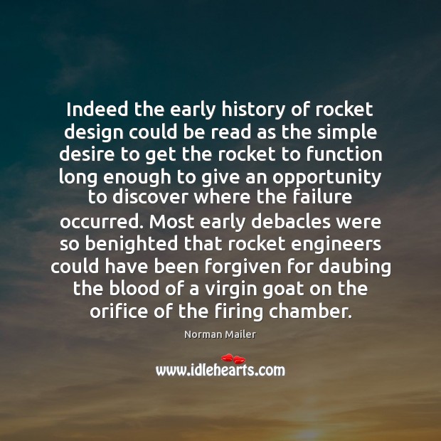 Indeed the early history of rocket design could be read as the Norman Mailer Picture Quote