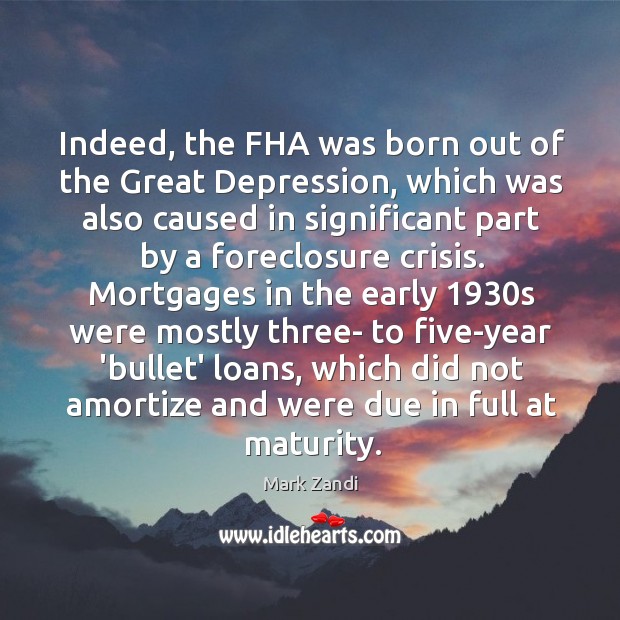 Indeed, the FHA was born out of the Great Depression, which was Image