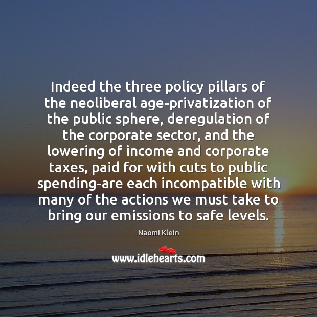 Indeed the three policy pillars of the neoliberal age-privatization of the public Income Quotes Image