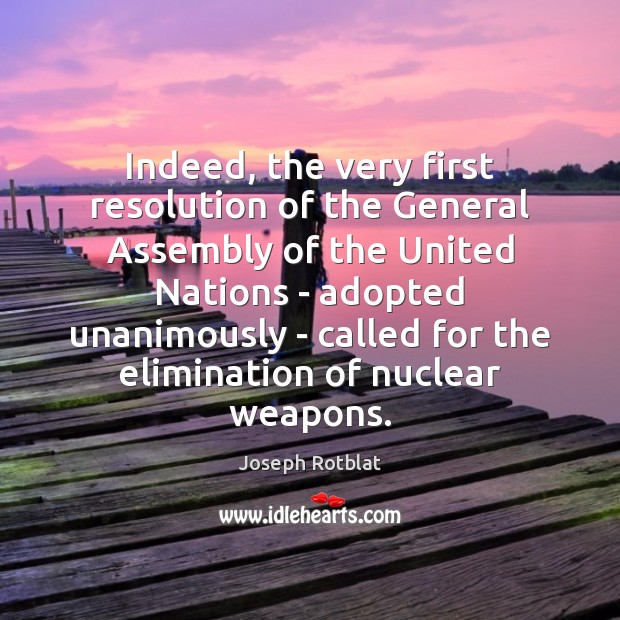 Indeed, the very first resolution of the General Assembly of the United Joseph Rotblat Picture Quote