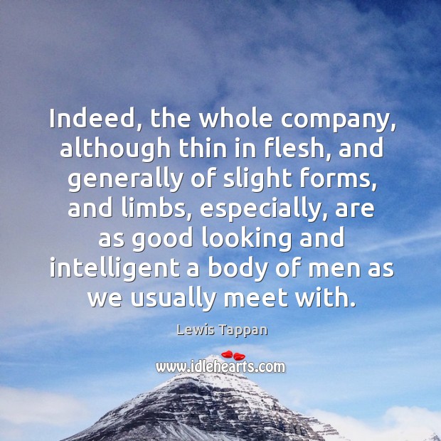 Indeed, the whole company, although thin in flesh, and generally of slight forms Lewis Tappan Picture Quote
