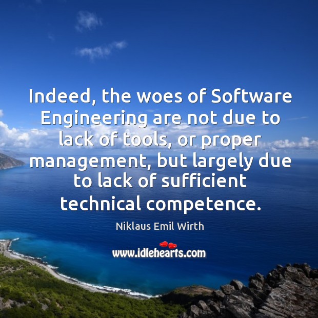 Indeed, the woes of software engineering are not due to lack of tools Niklaus Emil Wirth Picture Quote