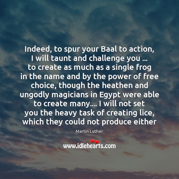 Indeed, to spur your Baal to action, I will taunt and challenge Challenge Quotes Image
