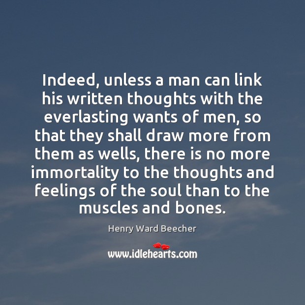 Indeed, unless a man can link his written thoughts with the everlasting Henry Ward Beecher Picture Quote