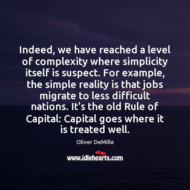 Indeed, we have reached a level of complexity where simplicity itself is Oliver DeMille Picture Quote