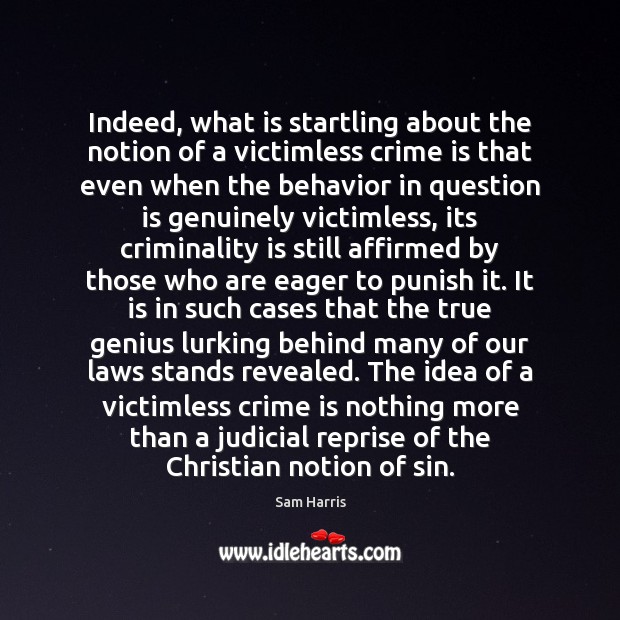 Indeed, what is startling about the notion of a victimless crime is Sam Harris Picture Quote