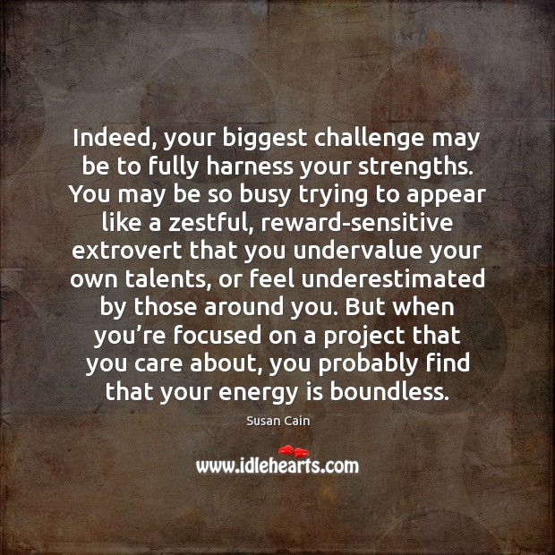 Indeed, your biggest challenge may be to fully harness your strengths. You Image