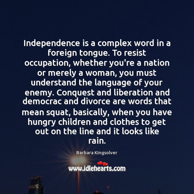 Independence is a complex word in a foreign tongue. To resist occupation, Independence Quotes Image