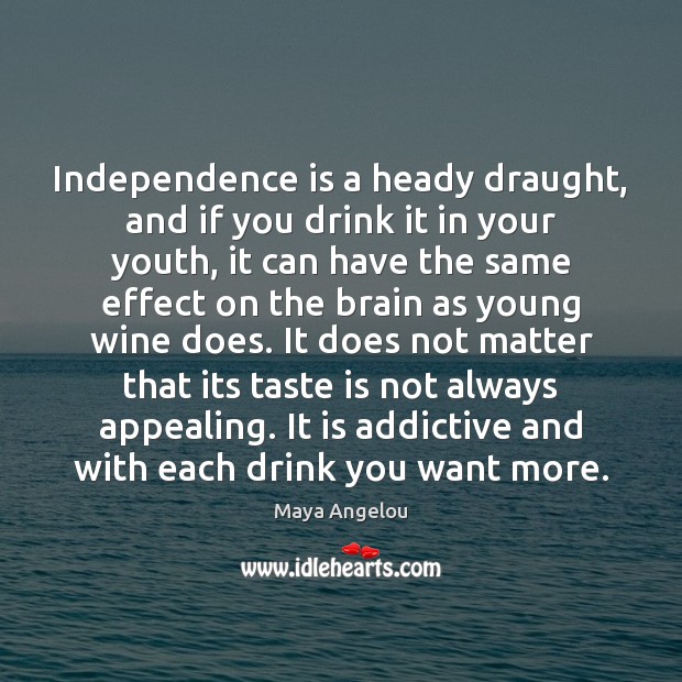 Independence is a heady draught, and if you drink it in your Independence Quotes Image