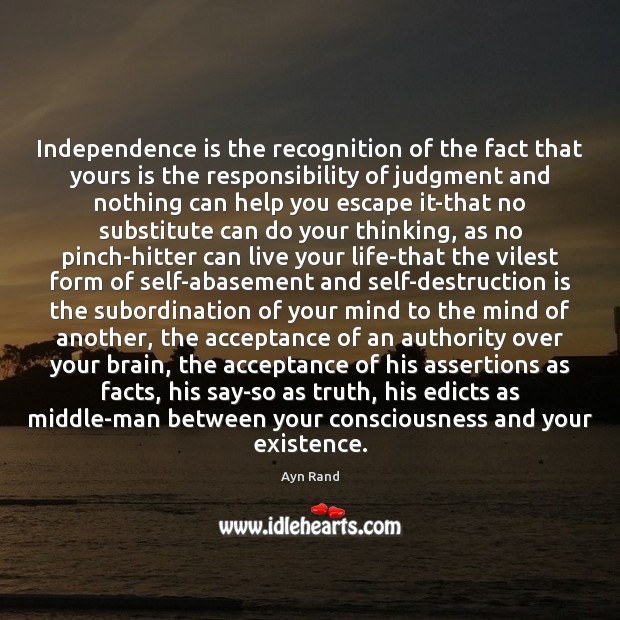 Independence is the recognition of the fact that yours is the responsibility Independence Quotes Image
