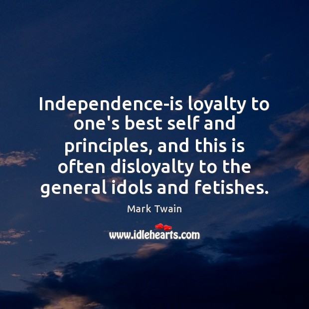 Independence-is loyalty to one’s best self and principles, and this is often Image