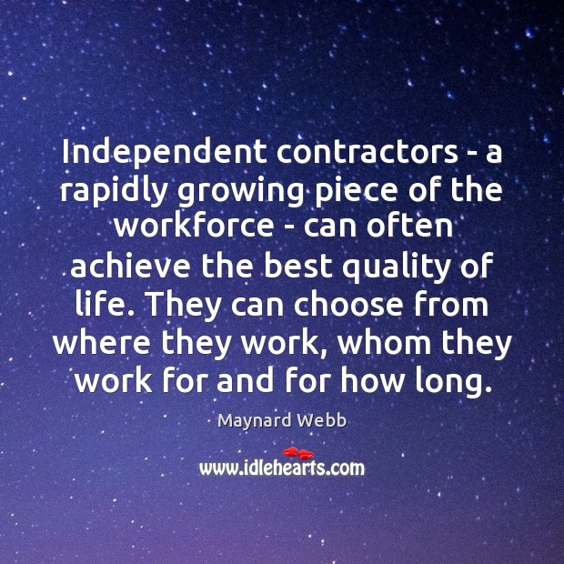 Independent contractors – a rapidly growing piece of the workforce – can Maynard Webb Picture Quote