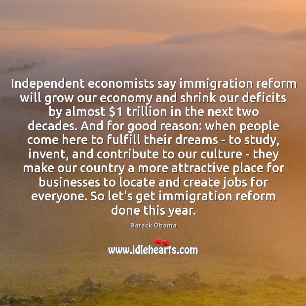 Independent economists say immigration reform will grow our economy and shrink our Image