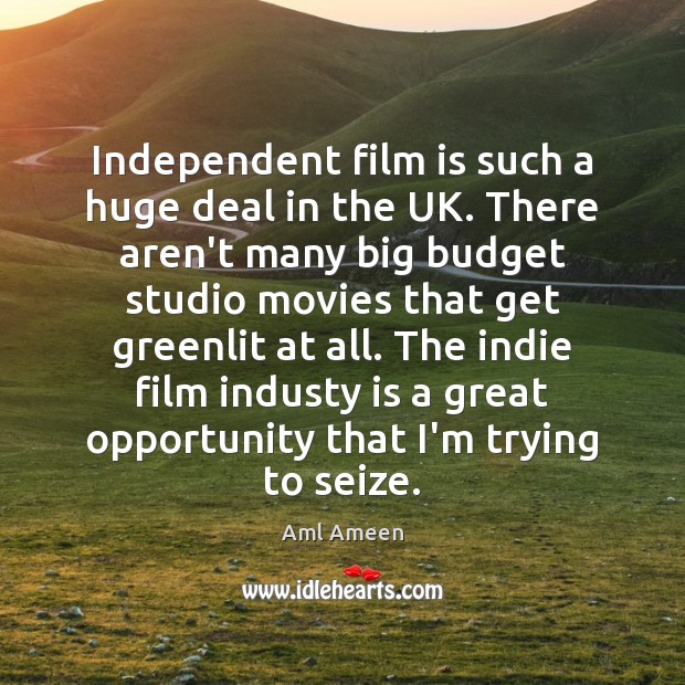 Independent film is such a huge deal in the UK. There aren’t Aml Ameen Picture Quote