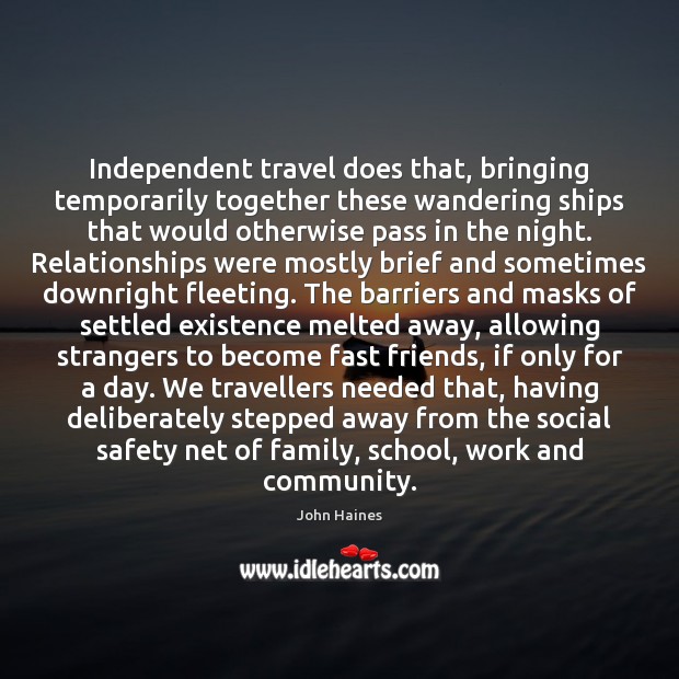 Independent travel does that, bringing temporarily together these wandering ships that would 