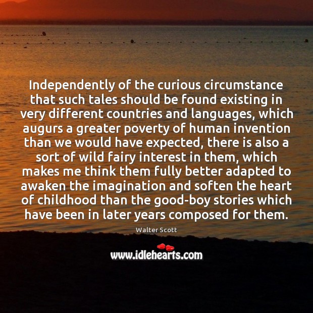 Independently of the curious circumstance that such tales should be found existing Walter Scott Picture Quote
