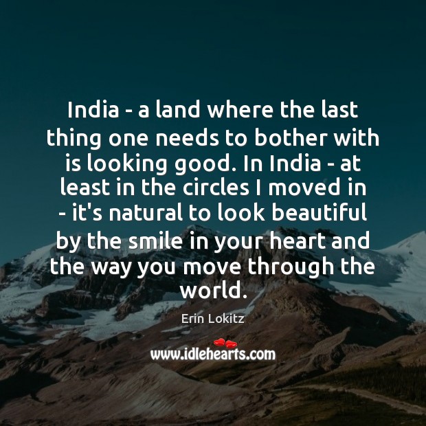 India – a land where the last thing one needs to bother Erin Lokitz Picture Quote