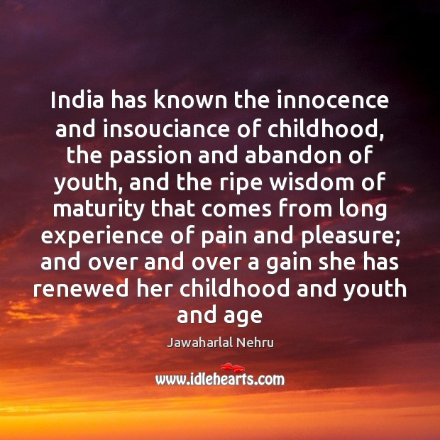 India has known the innocence and insouciance of childhood, the passion and Image
