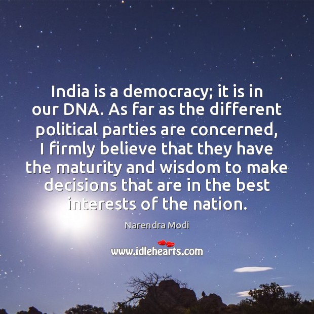 India is a democracy; it is in our DNA. As far as Narendra Modi Picture Quote