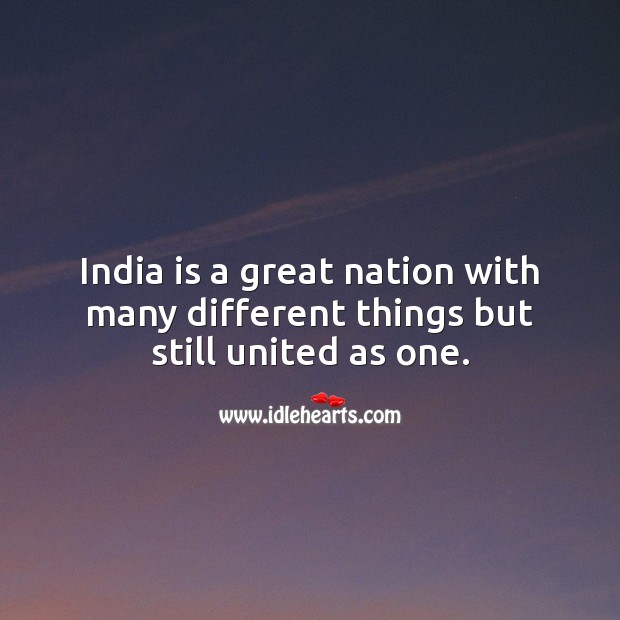 India is a great nation with many different things but still united as one. Picture Quotes Image